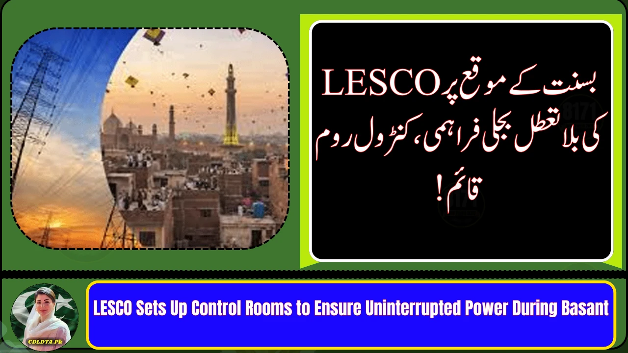 LESCO Sets Up Control Rooms to Ensure Uninterrupted Power During Basant